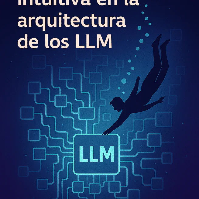 Una Inmersión Intuitiva en la Arquitectura de los LLMs